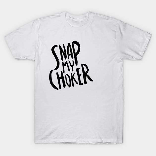 Snap my choker T-Shirt by Nyaxxy